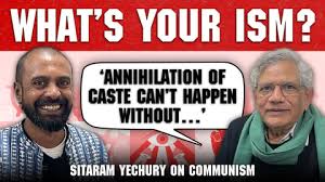 What’s Your Ism, Ep 6 feat. Sitaram Yechury on caste, China and ‘anti-Dalit’ communists
